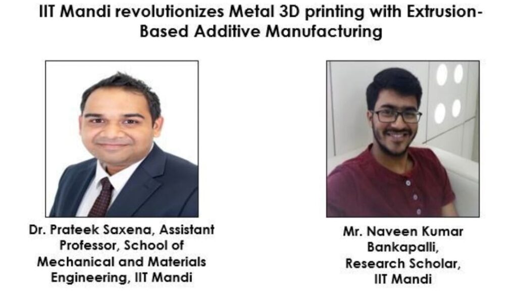 IIT Mandi revolutionizes Metal 3D printing with Extrusion-Based Additive Manufacturing HIMACHAL HEADLINES