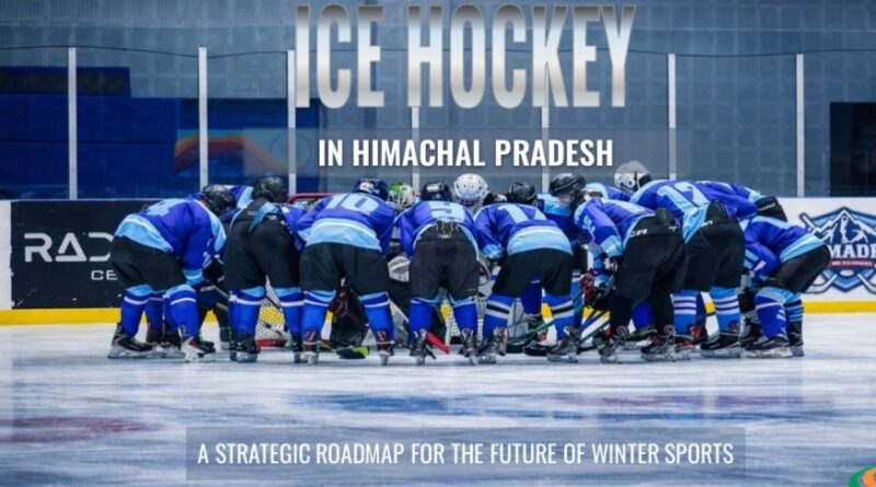 Himachal’s Ice Hockey Dream: A Roadmap to Transform Winter Sports in the Himalayas HIMACHAL HEADLINES
